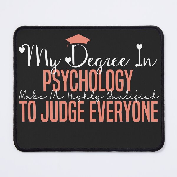 Item preview, my degree in psychology make me highly qualified to judge everyon designed and sold by Mer Yem.