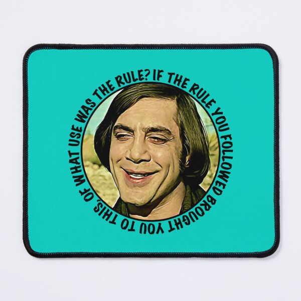 Item preview, Anthony Chigurh said If the rule you followed brought you to this, of what use was the rule designed and sold by EnvyDesignShop.