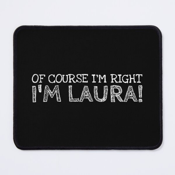 Item preview, Of Course I’m Right I’m Laura Funny Personalized Name designed and sold by MariosNydras.
