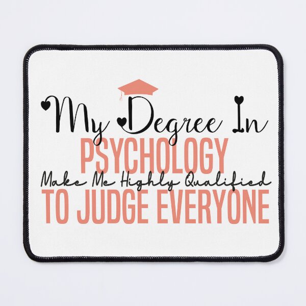 Item preview, my degree in psychology make me highly qualified to judge everyon designed and sold by Mer Yem.