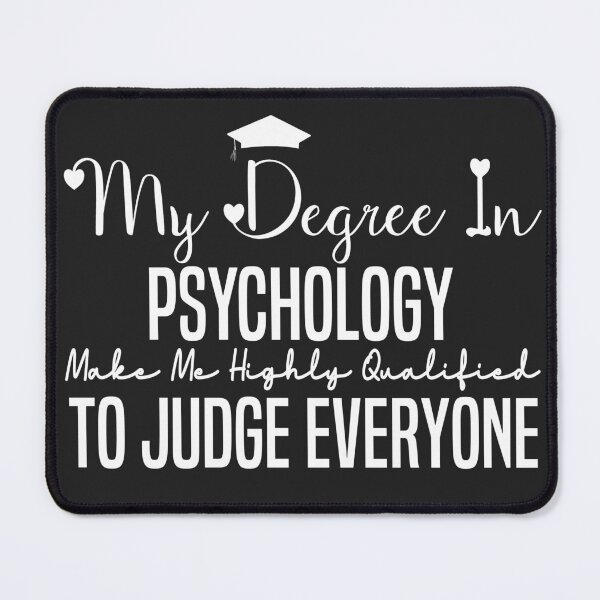 Item preview,   my degree in psychology make me highly qualified to judge everyon designed and sold by Mer Yem.