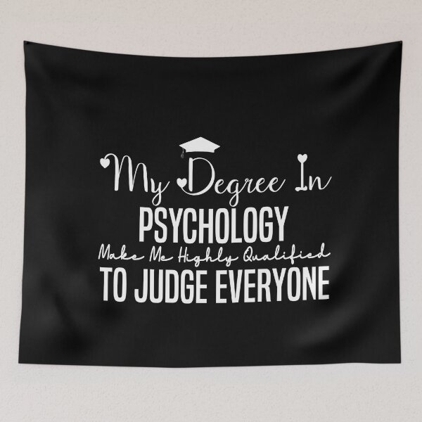 Item preview,   my degree in psychology make me highly qualified to judge everyon designed and sold by Mer Yem.