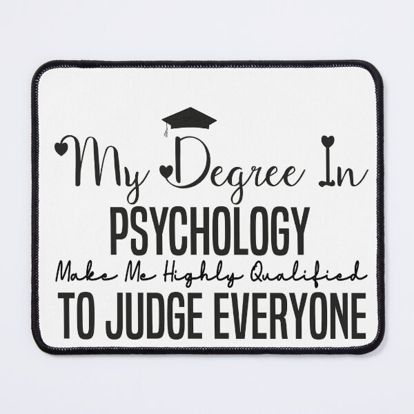 Item preview, my degree in psychology make me highly qualified to judge everyon designed and sold by Mer Yem.