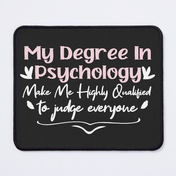Item preview,   my degree in psychology make me highly qualified to judge everyon designed and sold by Mer Yem.
