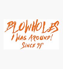 BLOWHOLES "I Was Around! since 94'" Photographic Print