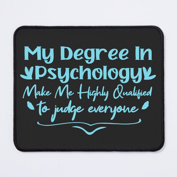 Item preview,   my degree in psychology make me highly qualified to judge everyon designed and sold by Mer Yem.