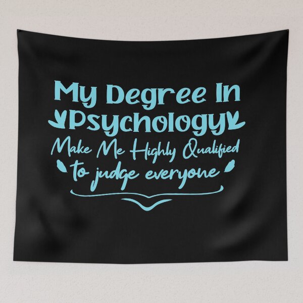 Item preview,   my degree in psychology make me highly qualified to judge everyon designed and sold by Mer Yem.