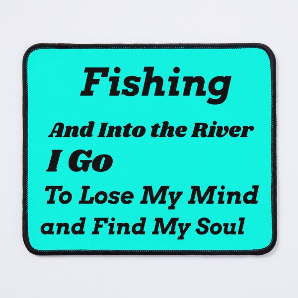 Item preview, Fishing and into the river I go to lose my mind and find my soul  designed and sold by Echo Aesthetics.