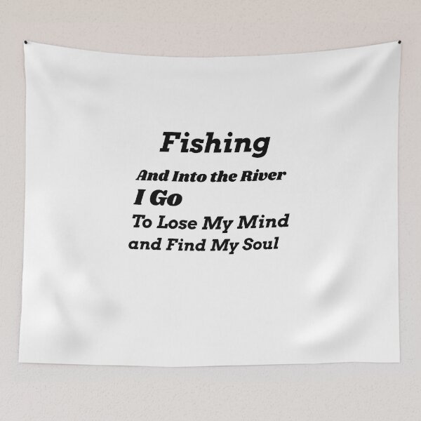 Item preview, Fishing and into the river I go to lose my mind and find my soul  designed and sold by Echo Aesthetics.