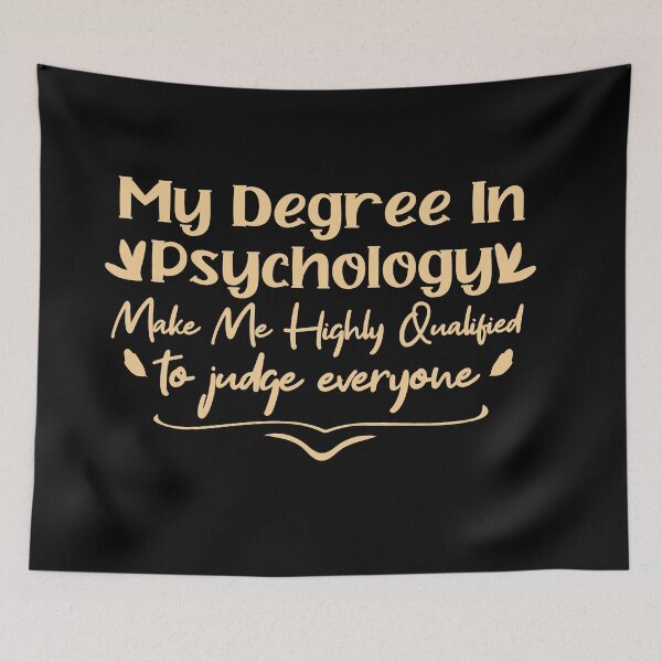 Item preview,    my degree in psychology make me highly qualified to judge everyon designed and sold by Mer Yem.