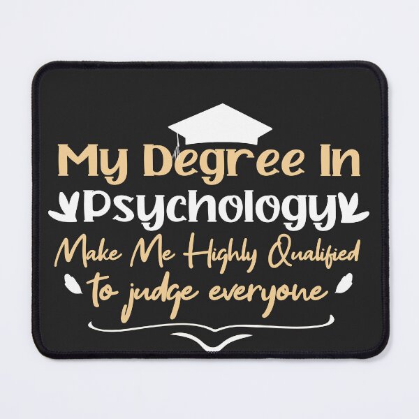 Item preview, Copy of    my degree in psychology make me highly qualified to judge everyon designed and sold by Mer Yem.
