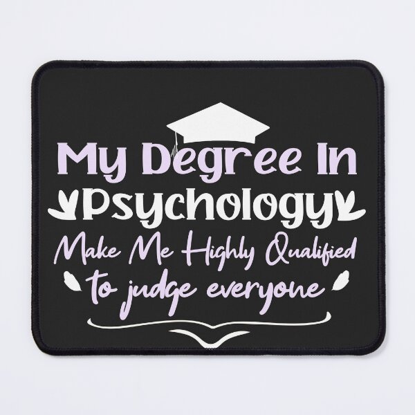 Item preview,     my degree in psychology make me highly qualified to judge everyon designed and sold by Mer Yem.