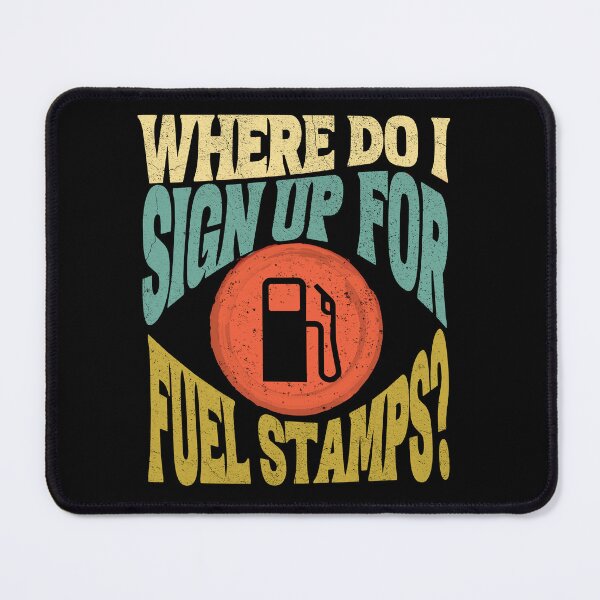 Item preview, Where do i sign up for fuel stamps designed and sold by Chaos-Touch.
