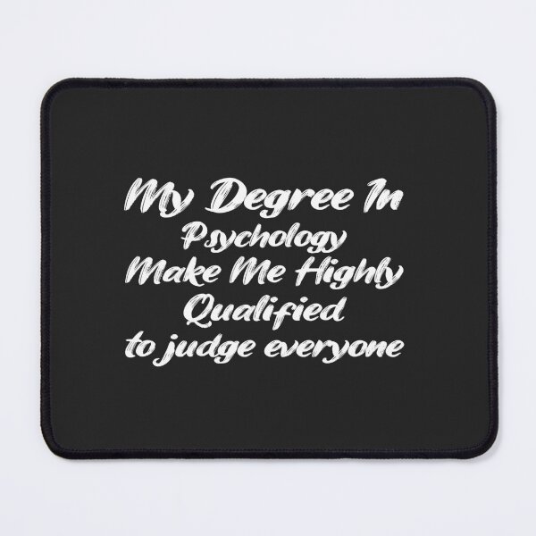 Item preview,  my degree in psychology make me highly qualified to judge everyon designed and sold by Mer Yem.
