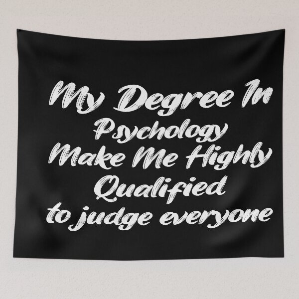 Item preview,  my degree in psychology make me highly qualified to judge everyon designed and sold by Mer Yem.