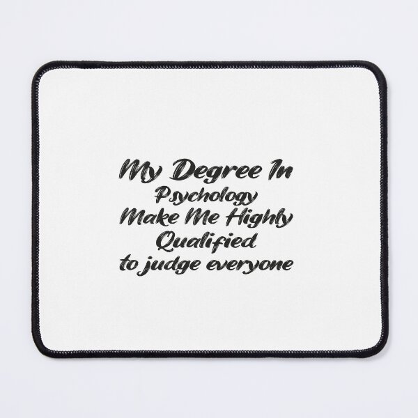 Item preview, my degree in psychology make me highly qualified to judge everyon designed and sold by Mer Yem.