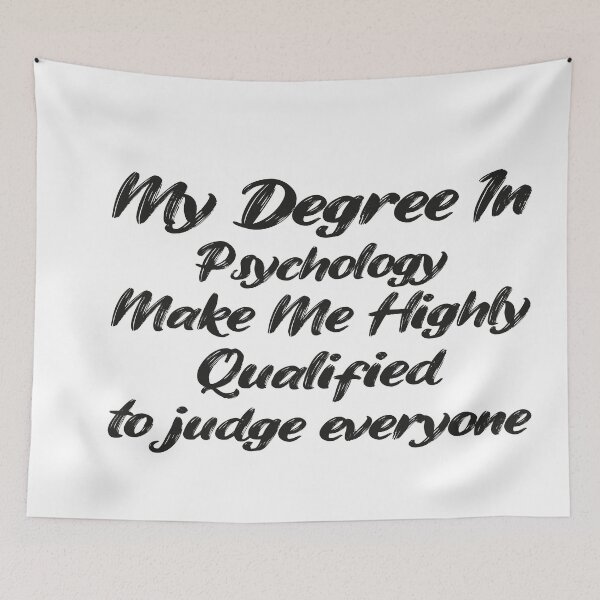 Item preview,  my degree in psychology make me highly qualified to judge everyon designed and sold by Mer Yem.