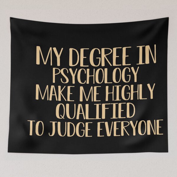 Item preview,  my degree in psychology make me highly qualified to judge everyon designed and sold by Mer Yem.