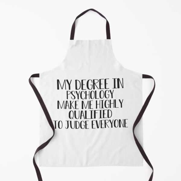 Item preview,   my degree in psychology make me highly qualified to judge everyon designed and sold by Mer Yem.