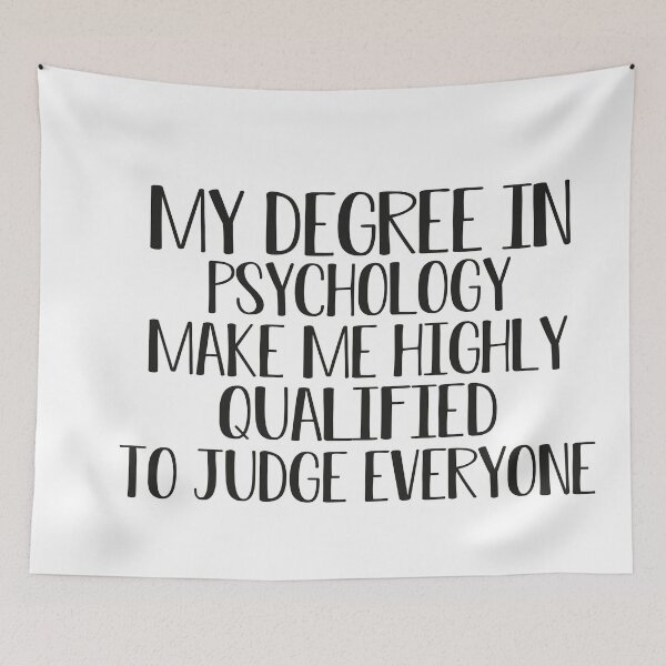 Item preview,   my degree in psychology make me highly qualified to judge everyon designed and sold by Mer Yem.
