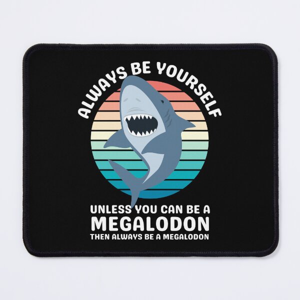 Item preview, Always Be Yourself Unless You Can Be a Megalodon designed and sold by appareltolove.