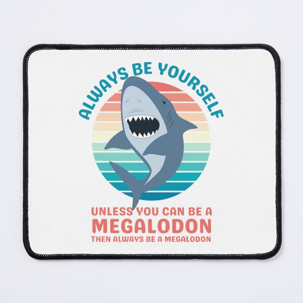 Item preview, Always Be Yourself Unless You Can Be a Megalodon designed and sold by appareltolove.
