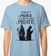 I'd rather have the Pirate! Classic T-Shirt