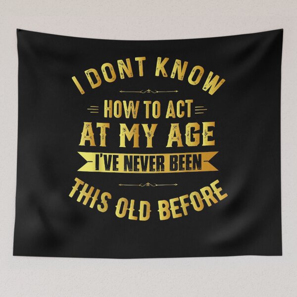 Item preview, I Don't Know How to Act My Age Old People Birthday Fun designed and sold by KuylerKnight.