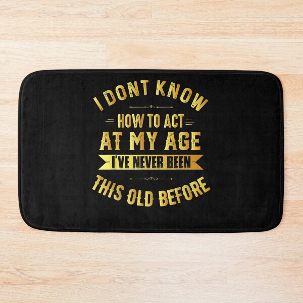 Item preview, I Don't Know How to Act My Age Old People Birthday Fun designed and sold by KuylerKnight.