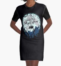 We're All Mad Here. Graphic T-Shirt Dress