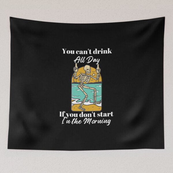 Item preview, You can't drink all day if you don't start in the morning skeleton beach designed and sold by Monst3rs.