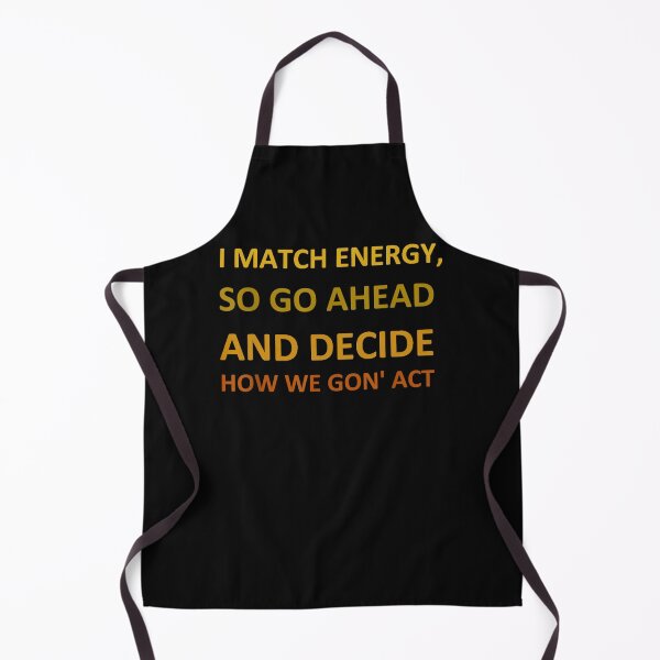 Item preview, I match energy so go ahead and decide how we gon' act designed and sold by KuylerKnight.