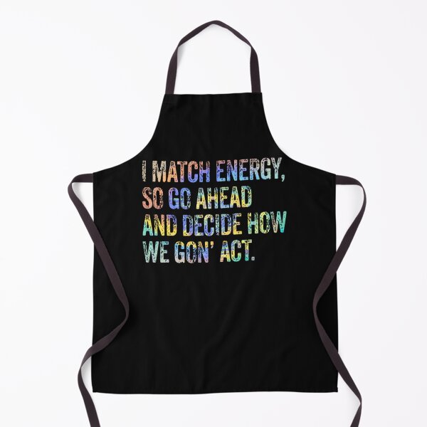 Item preview, I Match Energy So Go Ahead And Decide How We Gon' Act Tiedye designed and sold by KuylerKnight.