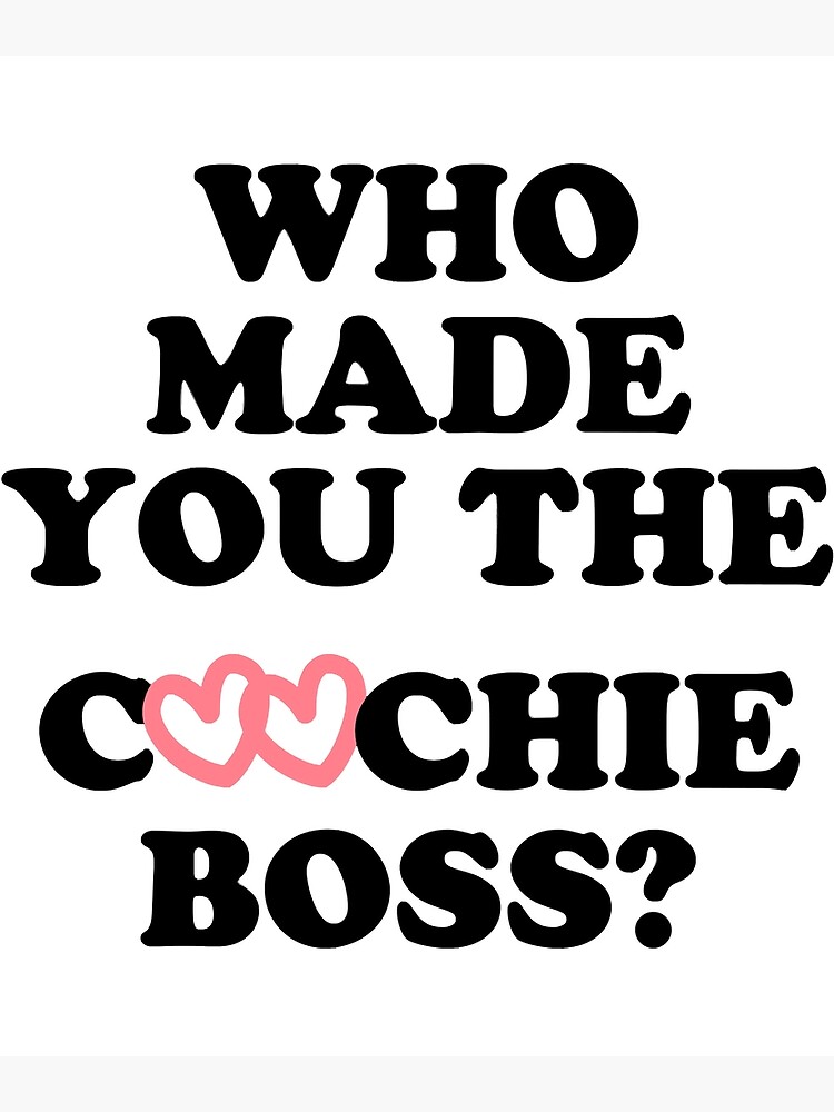 "Who Made You The Coochie Boss " Poster for Sale by SauerNorbert
