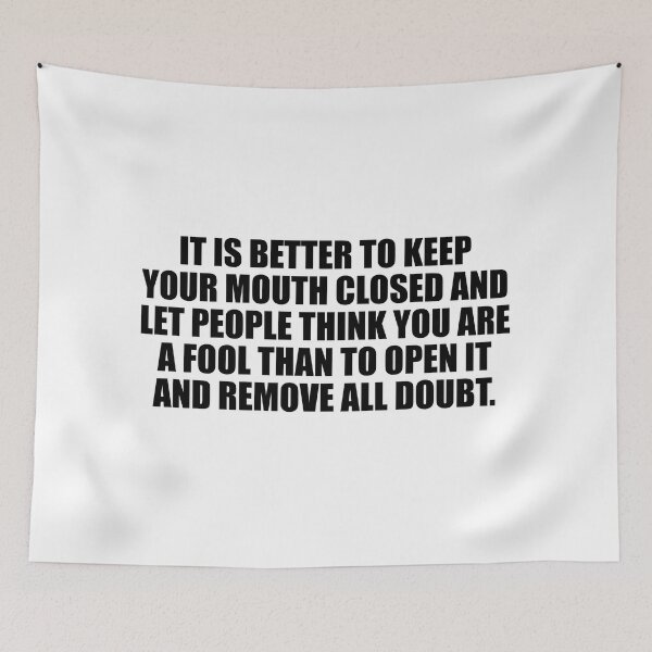 Item preview, It is better to keep your mouth closed and let people think you are a fool than to open it and remove all doubt designed and sold by Colorfulandfun.