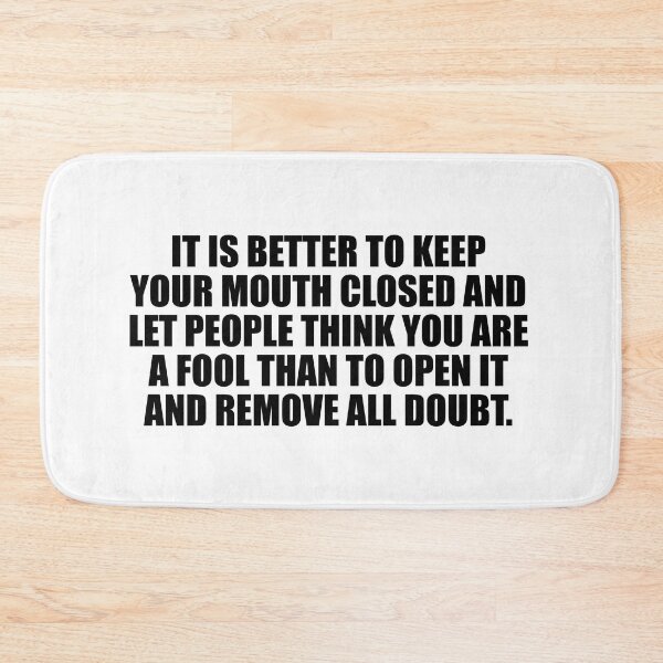 Item preview, It is better to keep your mouth closed and let people think you are a fool than to open it and remove all doubt designed and sold by Colorfulandfun.