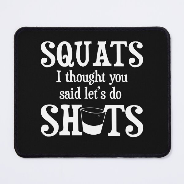 Item preview, Squats I thought you said Shots Funny Alcohol Drinking designed and sold by Art by Jess.