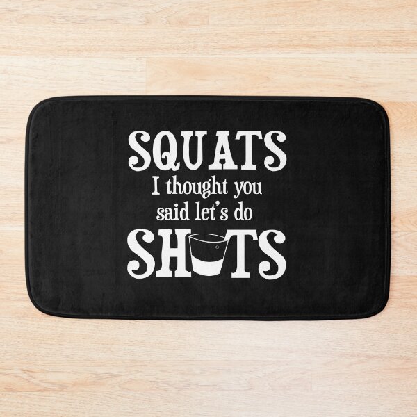 Item preview, Squats I thought you said Shots Funny Alcohol Drinking designed and sold by Art by Jess.