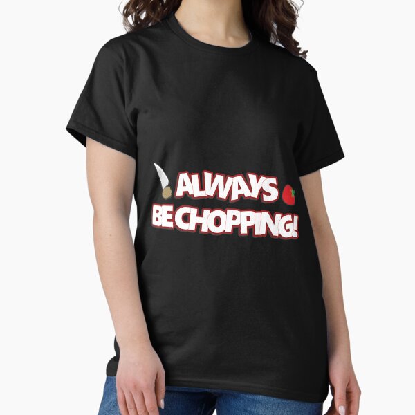 Item preview, Always Be Chopping  designed and sold by AngelaWal73860.