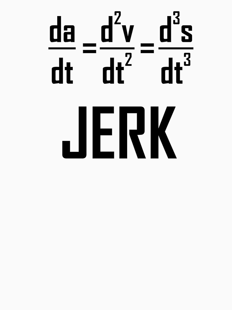 the-jerk-derivative-of-acceleration-funny-physics-joke-t-shirt-by