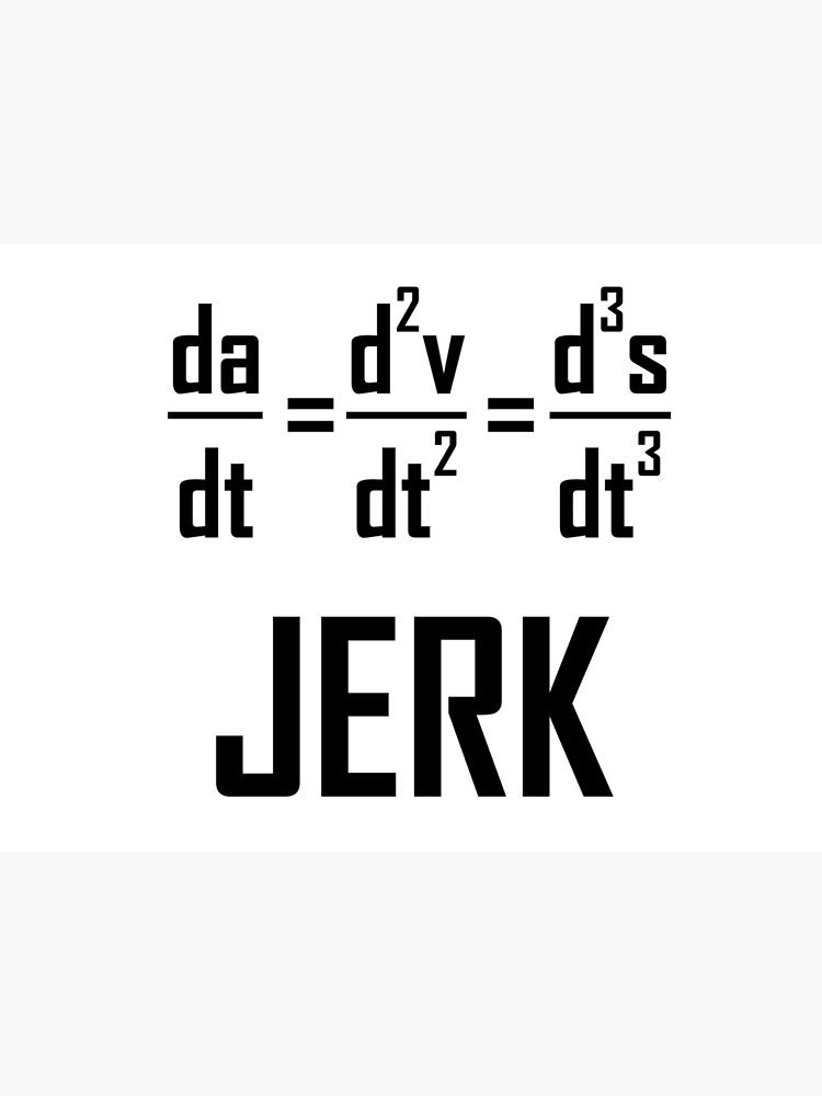 "The Jerk, Derivative of Acceleration Funny Physics Joke" Poster by
