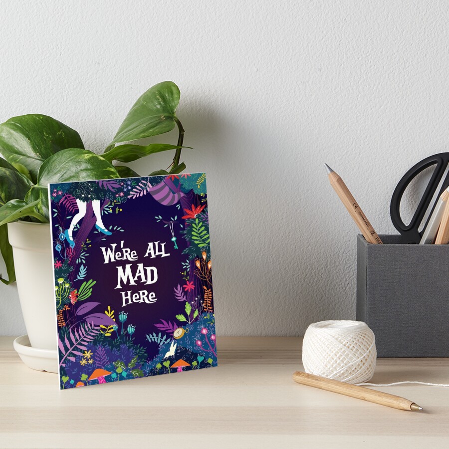 WE'RE ALL MAD HERE Art Board Print