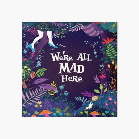WE'RE ALL MAD HERE Art Board Print