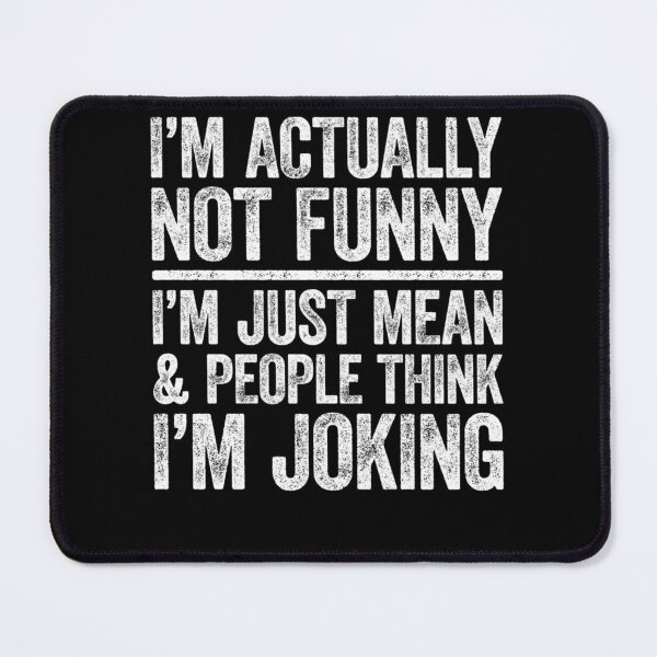 Item preview, I'm Actually Not Funny I'm Just Mean And People Think Joking designed and sold by GouwensRick.