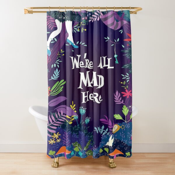 WE'RE ALL MAD HERE Shower Curtain