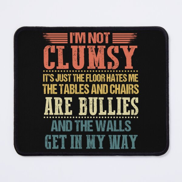 Item preview, I'm Not Clumsy Funny Sayings Sarcastic Men Women Boys Girls designed and sold by GouwensRick.