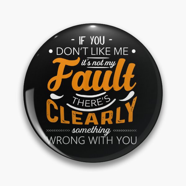 Item preview, It's Not My Fault There's Clearly Something Wrong With You designed and sold by GouwensRick.