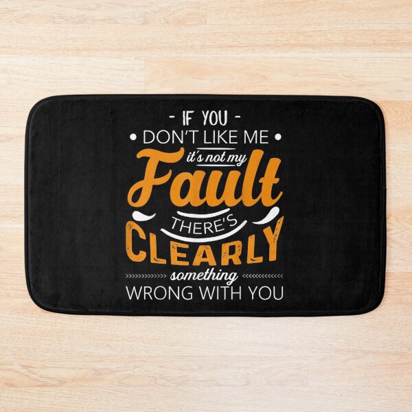 Item preview, It's Not My Fault There's Clearly Something Wrong With You designed and sold by GouwensRick.