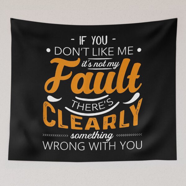 Item preview, It's Not My Fault There's Clearly Something Wrong With You designed and sold by GouwensRick.