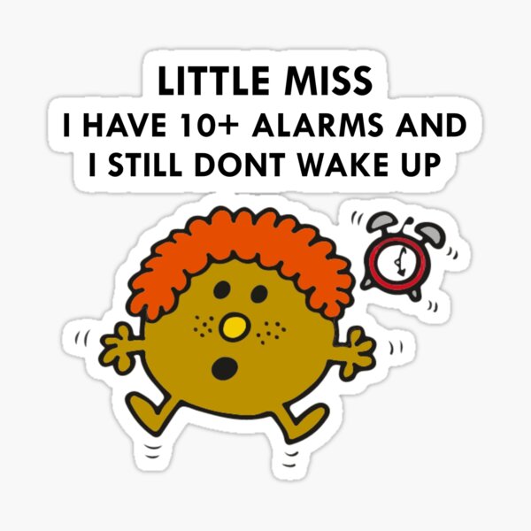 "Little Miss I Have 10+ Alarms And I Still Dont Wake Up" Sticker for Sale by